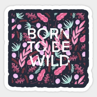 Born to be wild Sticker